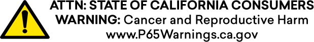 ATTN State of California Consumers Warning: Cancer and Reproductive Harm. www.P65Warnings.ca.gov